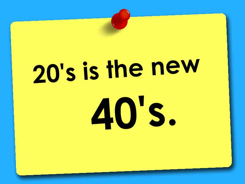 20's-is-the-new-40's